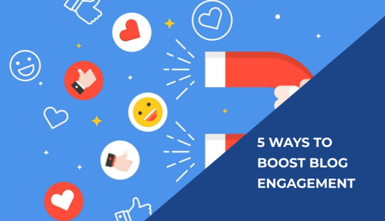 5 Ways to Boost Blog Engagement