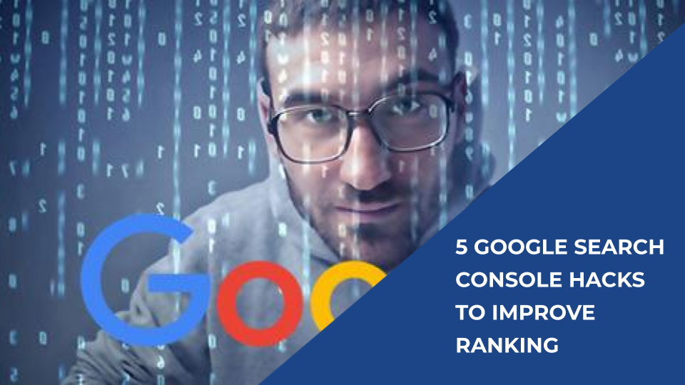 5 Google Search Console Hacks To Improve Ranking