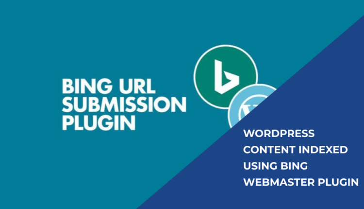 Get WordPress Content Indexed Instantly Using the Bing Webmaster Tools Plugin