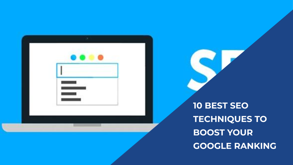 10 Best SEO Techniques To Boost Your Google Ranking