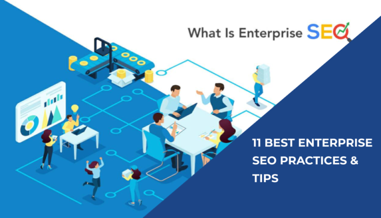 11 BEST ENTERPRISE SEO PRACTICES & TIPS