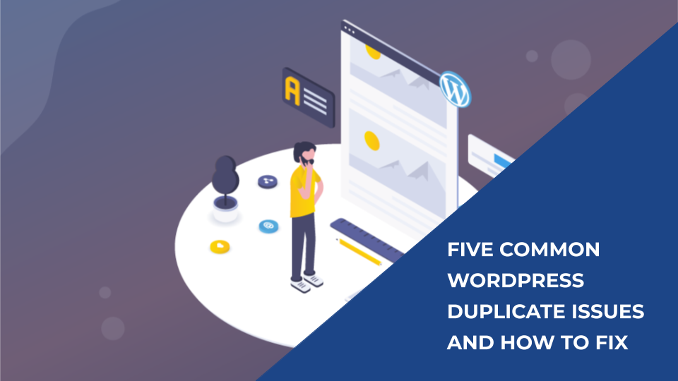 Five Common WordPress Duplicate Content Issues & How to Fix