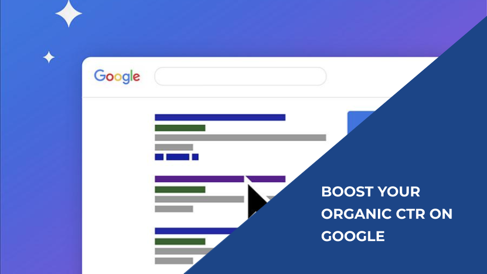 Boost your organic Click Through Rate (CTR) on Google