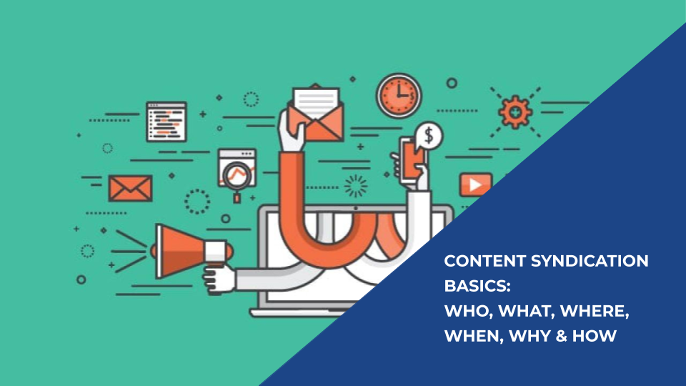 Content Syndication Basics: Who, What, Where, When, Why & How