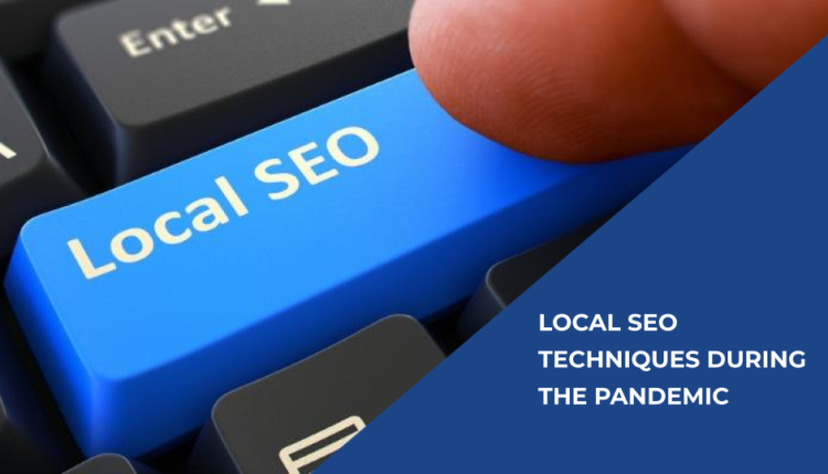 Local SEO Techniques During The Pandemic