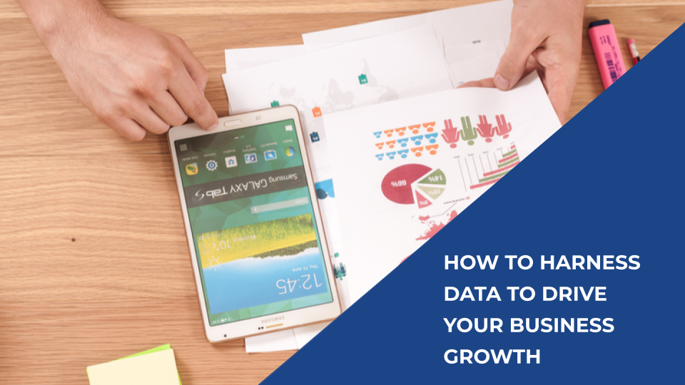 How To Harness Data To Drive Your Business Growth - Featured Image