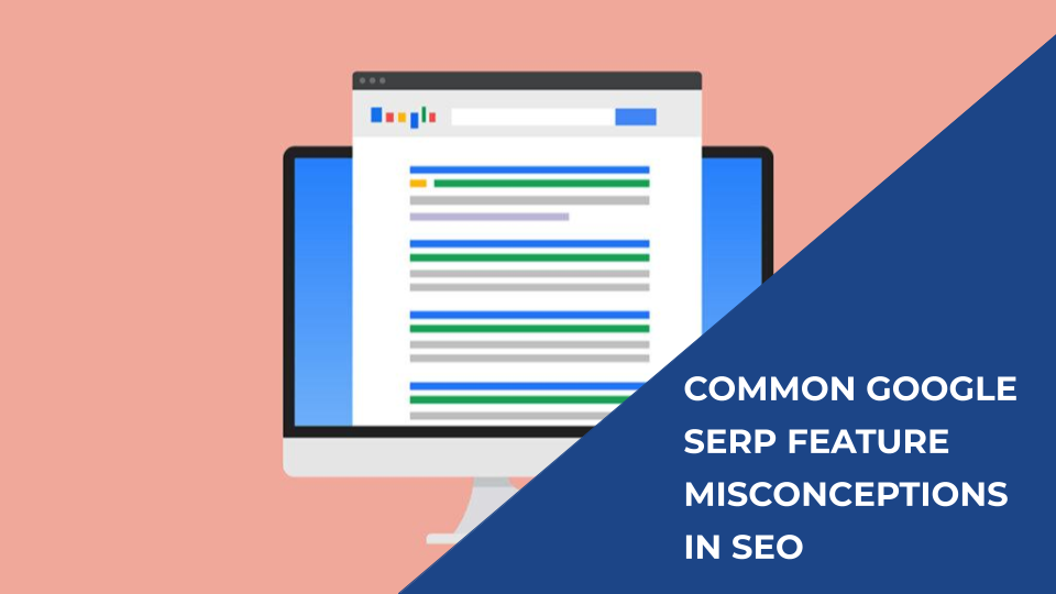 Common Google SERP Feature Misconceptions in SEO - Featured Image