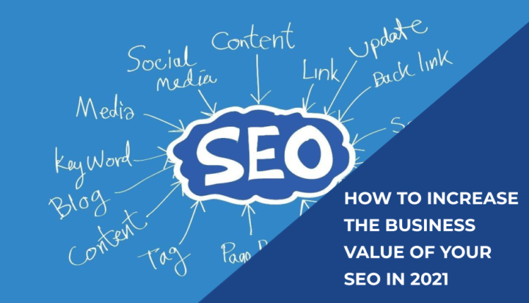 How to Increase the Business Value of Your SEO in 2021 - Featured Image