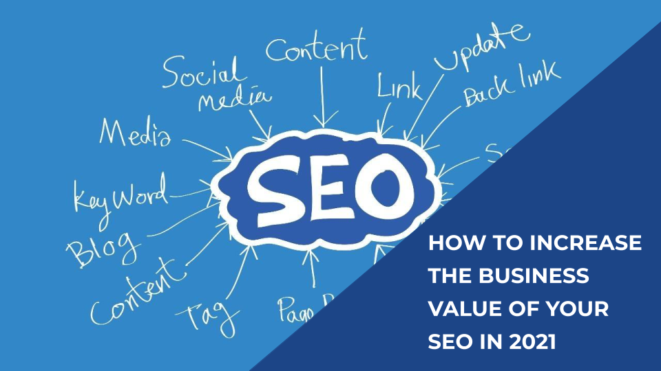 How to Increase the Business Value of Your SEO in 2021 - Featured Image